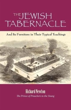 The Jewish Tabernacle: And Its Furniture in Their Typical Teachings - Newton, Richard