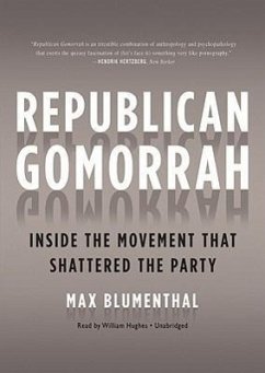 Republican Gomorrah: Inside the Movement That Shattered the Party - Blumenthal, Max
