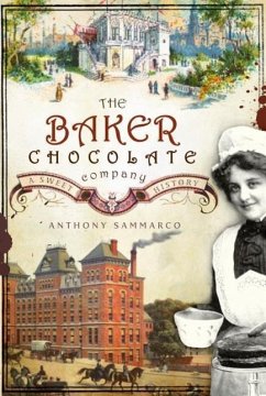 The Baker Chocolate Company: A Sweet History - Sammarco, Anthony M.