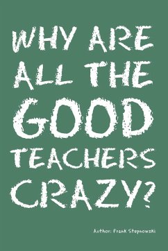 Why Are All the Good Teachers Crazy? - Stepnowski, Frank