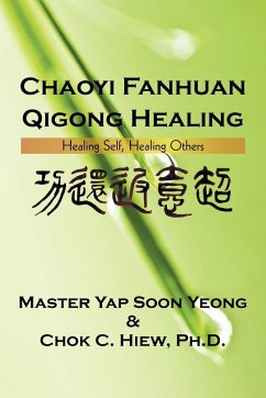 Chaoyi Fanhuan Qigong Healing - Hiew Ph. D., Chok C.; Master Soon Yeong, Yap