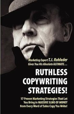 Ruthless Copywriting Strategies! - Rohleder, T J