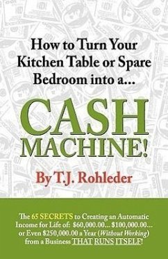 How to Turn Your Kitchen Table or Spare Bedroom into a Cash Machine! - Rohleder, T J