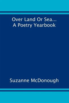 Over Land or Sea ... a Poetry Year Book