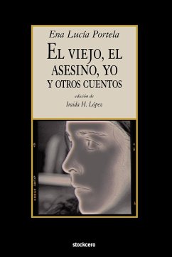 El Viejo, El Asesino, Yo, y Otros Cuentos - Portela, Ena Lucia