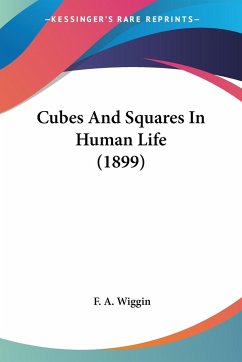 Cubes And Squares In Human Life (1899) - Wiggin, F. A.