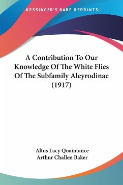 A Contribution To Our Knowledge Of The White Flies Of The Subfamily Aleyrodinae (1917) - Quaintance, Altus Lacy; Baker, Arthur Challen