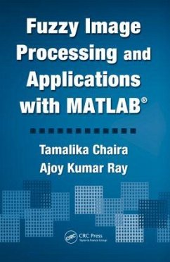 Fuzzy Image Processing and Applications with MATLAB - Chaira, Tamalika; Ray, Ajoy Kumar