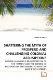 SHATTERING THE MYTH OF PROSPERO AND CHALLENGING COLONIAL ASSUMPTIONS