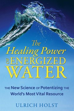 The Healing Power of Energized Water - Holst, Ulrich