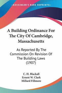 A Building Ordinance For The City Of Cambridge, Massachusetts - Blackall, C. H.; Clark, Ernest W.; Fillmore, Millard