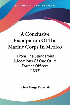 A Conclusive Exculpation Of The Marine Corps In Mexico - Reynolds, John George
