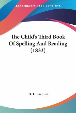 The Child's Third Book Of Spelling And Reading (1833) - Barnum, H. L.