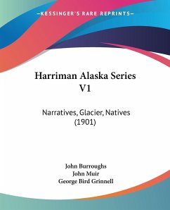 Harriman Alaska Series V1 - Burroughs, John; Muir, John; Grinnell, George Bird