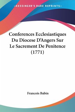 Conferences Ecclesiastiques Du Diocese D'Angers Sur Le Sacrement De Penitence (1771)