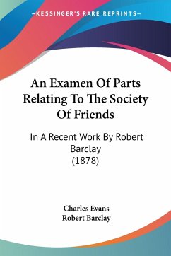 An Examen Of Parts Relating To The Society Of Friends - Evans, Charles; Barclay, Robert