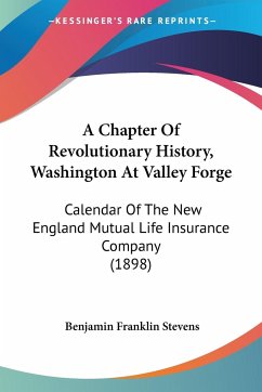 A Chapter Of Revolutionary History, Washington At Valley Forge - Stevens, Benjamin Franklin