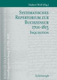 Systematisches Repertorium zur Buchzensur 1701-1813 Teil 1: Indexkongregation Teil 2: Inquisition - Bearbeitet von Badea, Andrea B / Busemann, Jan Dirk / Dinkels, Volker et al.