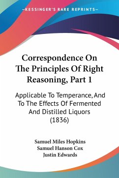 Correspondence On The Principles Of Right Reasoning, Part 1 - Hopkins, Samuel Miles; Cox, Samuel Hanson; Edwards, Justin