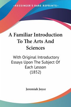 A Familiar Introduction To The Arts And Sciences - Joyce, Jeremiah