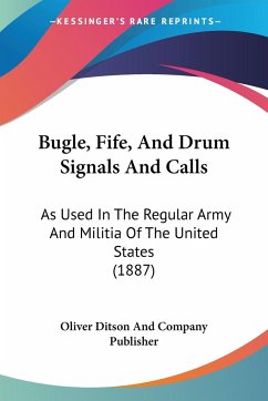 Bugle, Fife, And Drum Signals And Calls - Oliver Ditson And Company Publisher