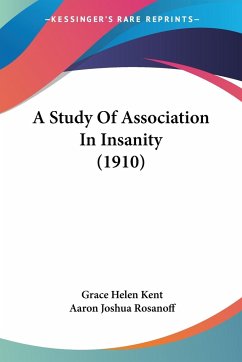 A Study Of Association In Insanity (1910) - Kent, Grace Helen; Rosanoff, Aaron Joshua