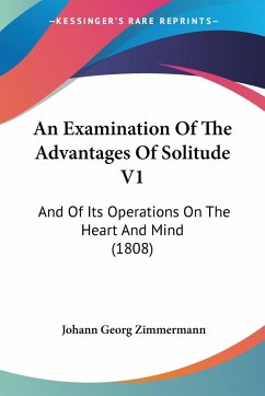 An Examination Of The Advantages Of Solitude V1 - Zimmermann, Johann Georg