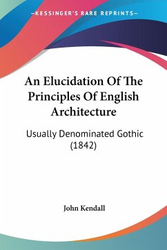 An Elucidation Of The Principles Of English Architecture - Kendall, John