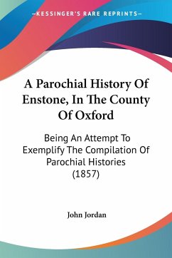 A Parochial History Of Enstone, In The County Of Oxford
