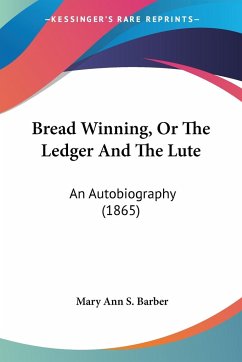 Bread Winning, Or The Ledger And The Lute - Barber, Mary Ann S.