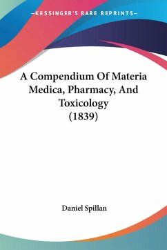A Compendium Of Materia Medica, Pharmacy, And Toxicology (1839) - Spillan, Daniel