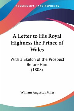 A Letter to His Royal Highness the Prince of Wales - Miles, William Augustus