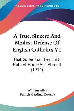 A True, Sincere And Modest Defense Of English Catholics V1