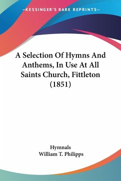 A Selection Of Hymns And Anthems, In Use At All Saints Church, Fittleton (1851) - Hymnals; Philipps, William T.