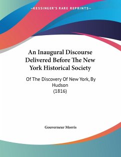 An Inaugural Discourse Delivered Before The New York Historical Society - Morris, Gouverneur