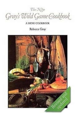 The New Gray's Wild Game Cookbook - Gray, Rebecca