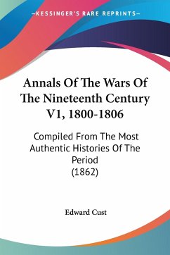 Annals Of The Wars Of The Nineteenth Century V1, 1800-1806 - Cust, Edward