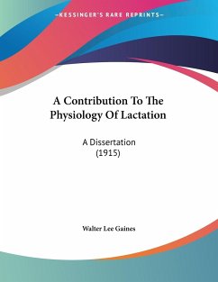 A Contribution To The Physiology Of Lactation - Gaines, Walter Lee