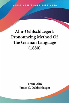Ahn-Oehlschlaeger's Pronouncing Method Of The German Language (1880) - Ahn, Franz; Oehlschlaeger, James C.