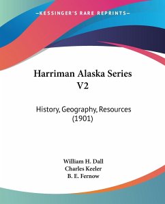 Harriman Alaska Series V2 - Dall, William H.; Keeler, Charles; Fernow, B. E.