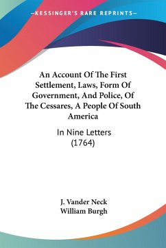 An Account Of The First Settlement, Laws, Form Of Government, And Police, Of The Cessares, A People Of South America - Neck, J. Vander