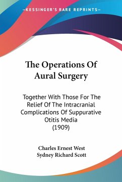 The Operations Of Aural Surgery - West, Charles Ernest; Scott, Sydney Richard