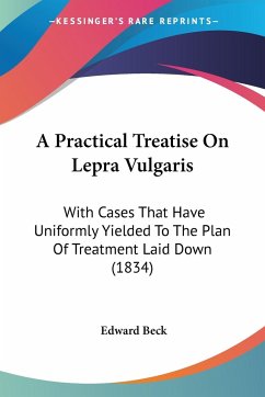 A Practical Treatise On Lepra Vulgaris - Beck, Edward
