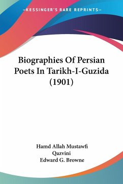 Biographies Of Persian Poets In Tarikh-I-Guzida (1901) - Qazvini, Hamd Allah Mustawfi; Browne, Edward G.