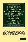 Le Ons Sur L'Int Gration Et La Recherche Des Fonctions Primitives Profess Es Au Coll GE de France