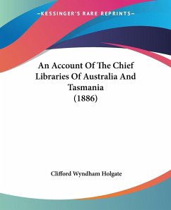 An Account Of The Chief Libraries Of Australia And Tasmania (1886) - Holgate, Clifford Wyndham