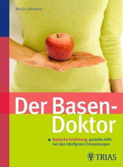 Der Basen-Doktor - Basische Ernährung: gezielte Hilfe bei den häufigsten Erkrankungen - Lohmann, Maria