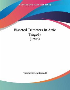 Bisected Trimeters In Attic Tragedy (1906) - Goodell, Thomas Dwight