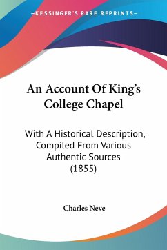 An Account Of King's College Chapel - Neve, Charles