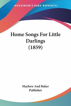 Home Songs For Little Darlings (1859) - Mayhew And Baker Publisher